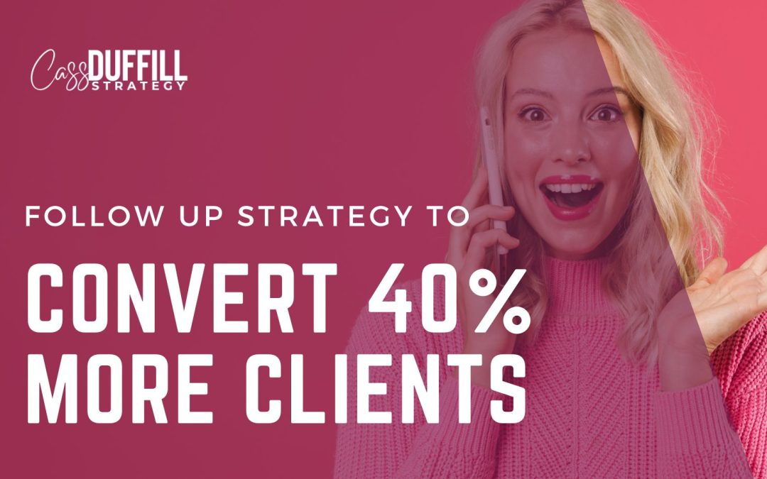 Convert 40% More Clients – The Follow Up Strategy