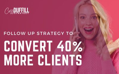 Convert 40% More Clients – The Follow Up Strategy