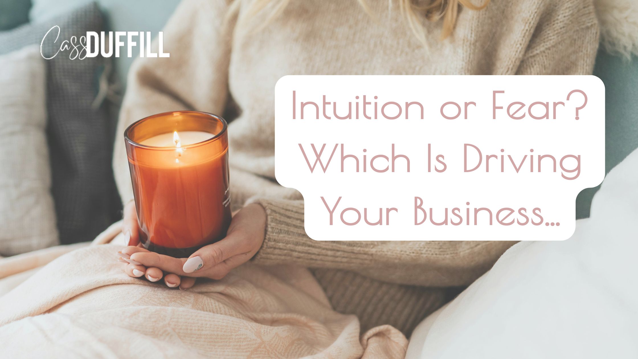 Your Intuition Knows the Way. Your Fear Just Talks Louder | Cassandra Duffill Your Intuition Knows the Way. Your Fear Just Talks Louder | Cassandra Duffill
