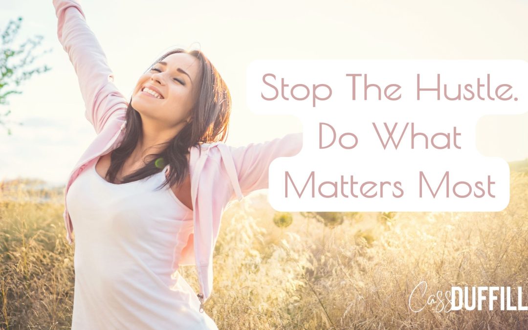 Stop The Hustle – Do What Matters