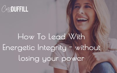 How to Lead with Energetic Integrity