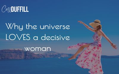 Why The Universe Loves A Decisive Woman