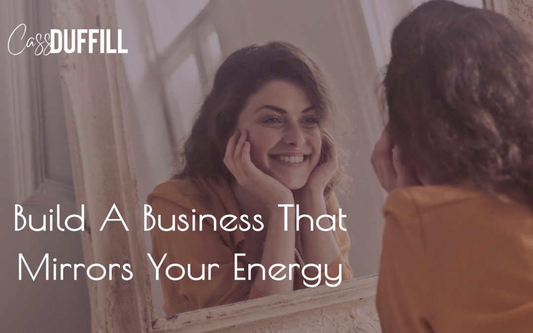 Build A Business That Mirrors Your Energy